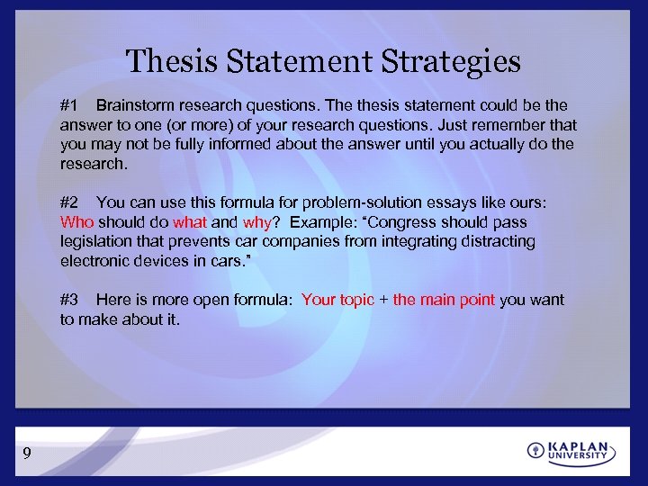 Thesis Statement Strategies #1 Brainstorm research questions. The thesis statement could be the answer