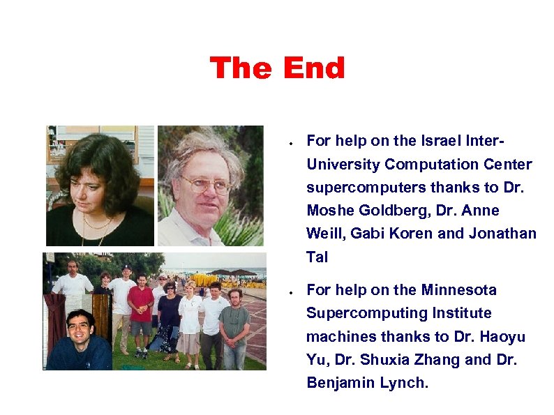 The End ● For help on the Israel Inter. University Computation Center supercomputers thanks