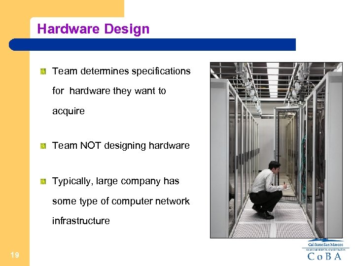 Hardware Design Team determines specifications for hardware they want to acquire Team NOT designing