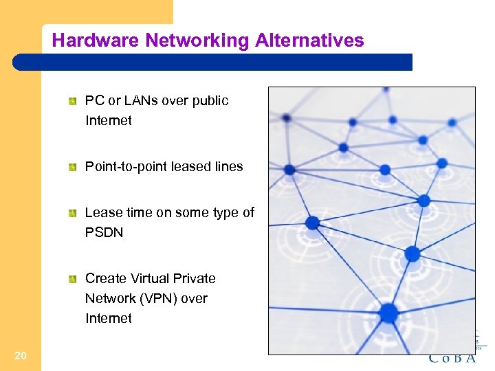 Hardware Networking Alternatives PC or LANs over public Internet Point-to-point leased lines Lease time