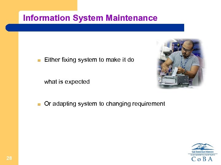 Information System Maintenance Either fixing system to make it do what is expected Or