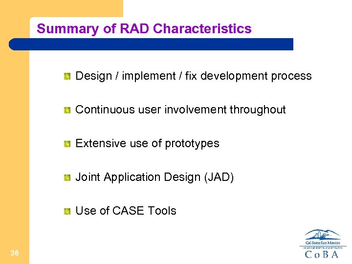 Summary of RAD Characteristics Design / implement / fix development process Continuous user involvement