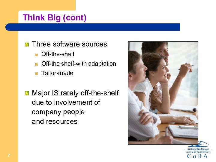 Think Big (cont) Three software sources Off-the-shelf Off-the shelf-with adaptation Tailor-made Major IS rarely