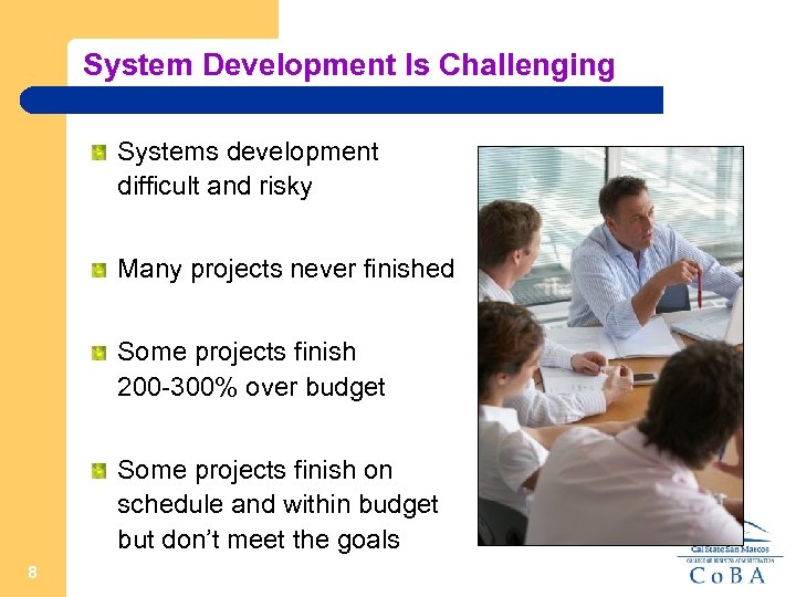 System Development Is Challenging Systems development difficult and risky Many projects never finished Some