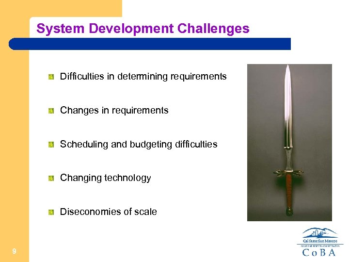 System Development Challenges Difficulties in determining requirements Changes in requirements Scheduling and budgeting difficulties