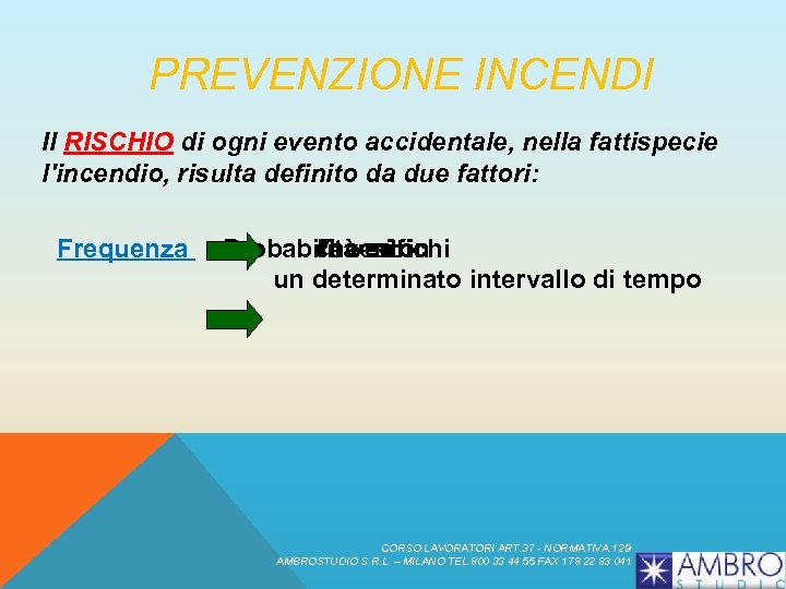 PREVENZIONE INCENDI Il RISCHIO di ogni evento accidentale, nella fattispecie l'incendio, risulta definito da