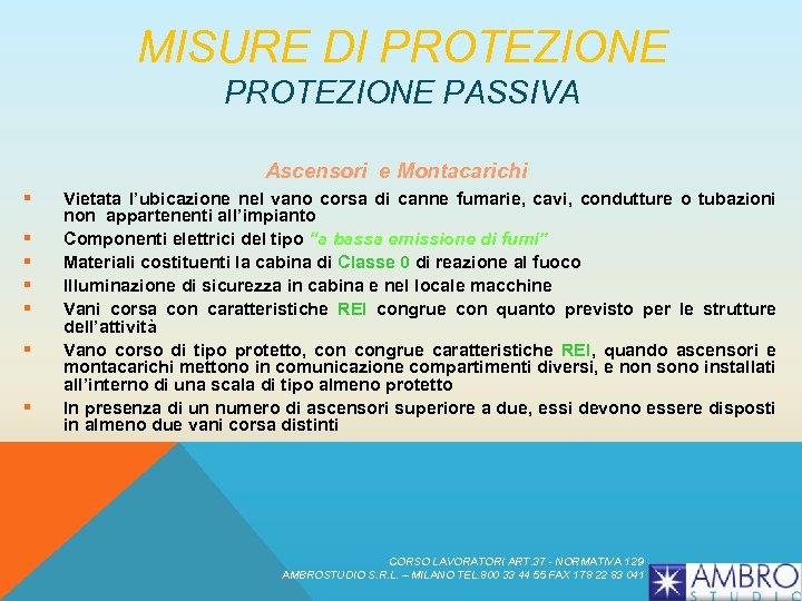 MISURE DI PROTEZIONE PASSIVA Ascensori e Montacarichi § § § § Vietata l’ubicazione nel
