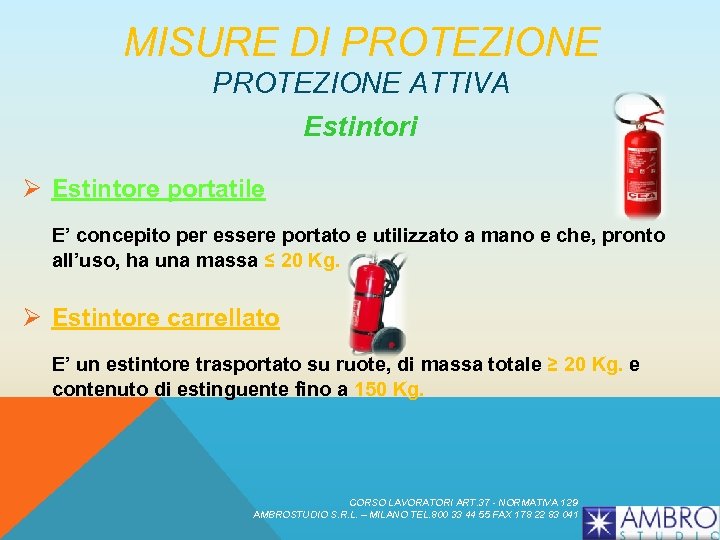 MISURE DI PROTEZIONE ATTIVA Estintori Ø Estintore portatile E’ concepito per essere portato e