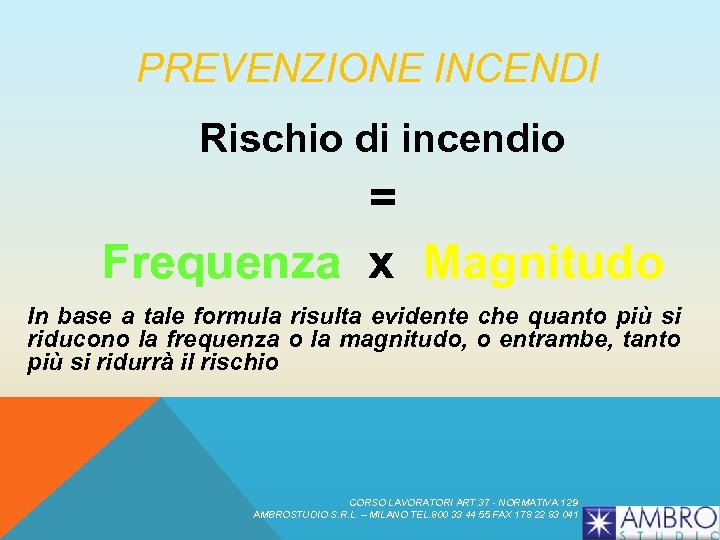 PREVENZIONE INCENDI Rischio di incendio = Frequenza x Magnitudo In base a tale formula