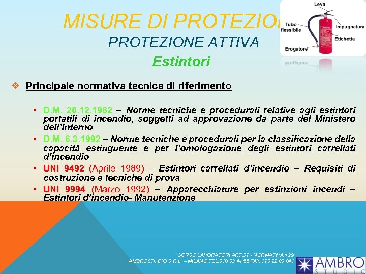 MISURE DI PROTEZIONE ATTIVA Estintori v Principale normativa tecnica di riferimento • D. M.