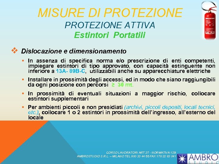 MISURE DI PROTEZIONE ATTIVA Estintori Portatili v Dislocazione e dimensionamento § In assenza di
