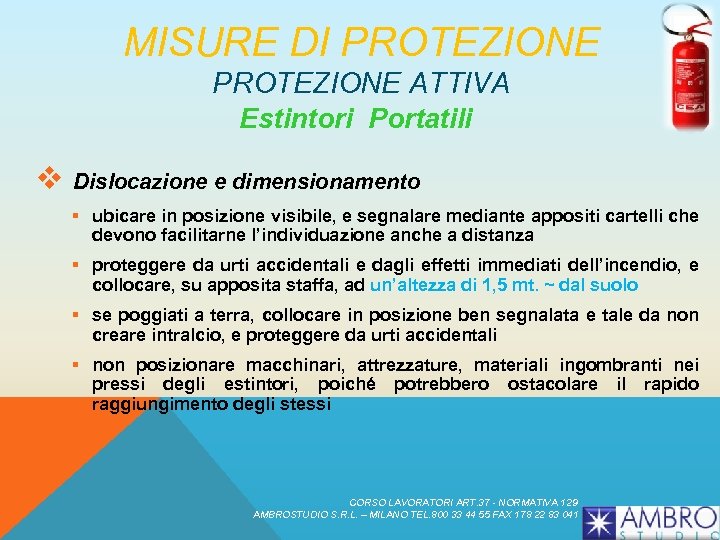 MISURE DI PROTEZIONE ATTIVA Estintori Portatili v Dislocazione e dimensionamento § ubicare in posizione