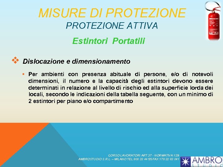 MISURE DI PROTEZIONE ATTIVA Estintori Portatili v Dislocazione e dimensionamento § Per ambienti con