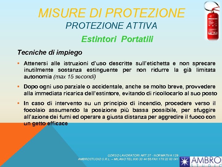 MISURE DI PROTEZIONE ATTIVA Estintori Portatili Tecniche di impiego § Attenersi alle istruzioni d’uso