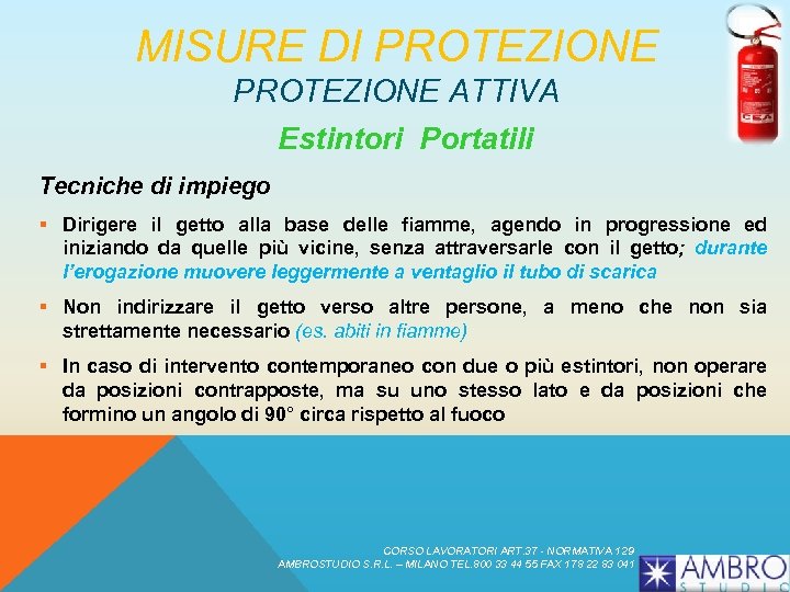 MISURE DI PROTEZIONE ATTIVA Estintori Portatili Tecniche di impiego § Dirigere il getto alla