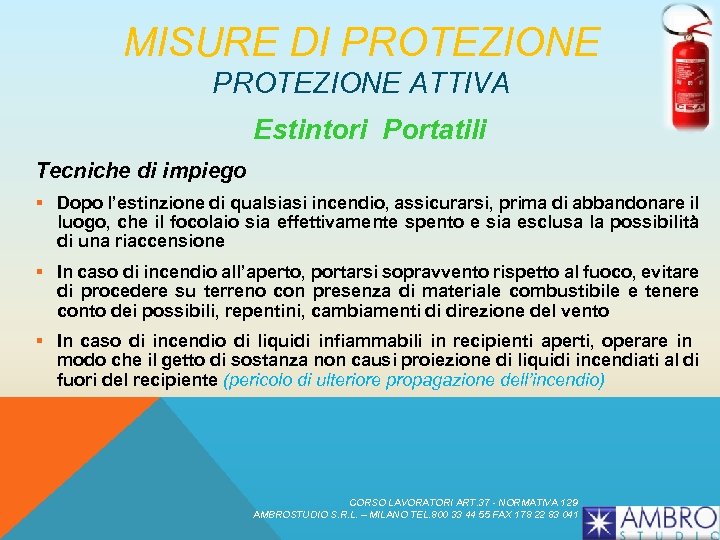 MISURE DI PROTEZIONE ATTIVA Estintori Portatili Tecniche di impiego § Dopo l’estinzione di qualsiasi