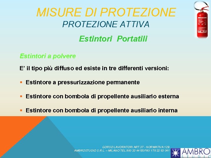 MISURE DI PROTEZIONE ATTIVA Estintori Portatili Estintori a polvere E’ il tipo più diffuso