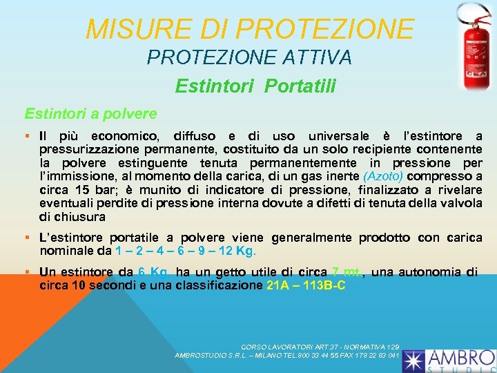 MISURE DI PROTEZIONE ATTIVA Estintori Portatili Estintori a polvere § Il più economico, diffuso