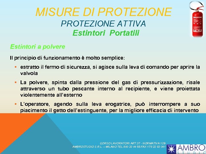 MISURE DI PROTEZIONE ATTIVA Estintori Portatili Estintori a polvere Il principio di funzionamento è