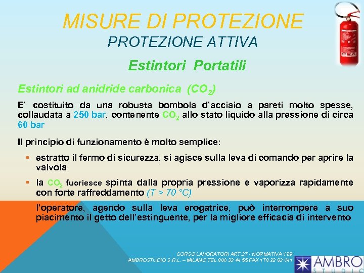 MISURE DI PROTEZIONE ATTIVA Estintori Portatili Estintori ad anidride carbonica (CO 2) E’ costituito