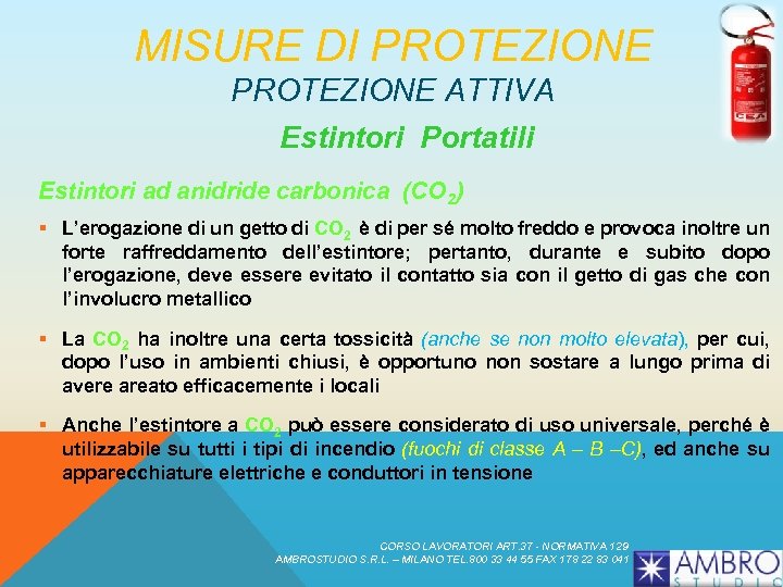 MISURE DI PROTEZIONE ATTIVA Estintori Portatili Estintori ad anidride carbonica (CO 2) § L’erogazione