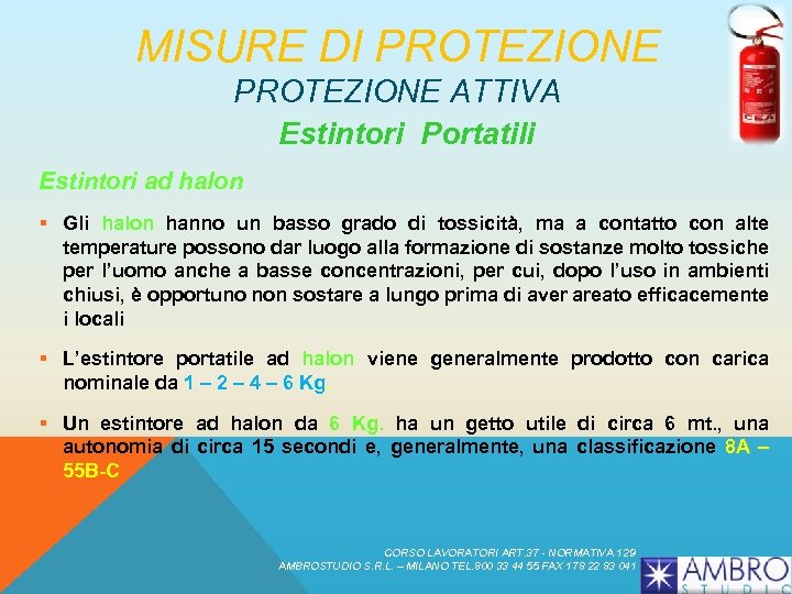 MISURE DI PROTEZIONE ATTIVA Estintori Portatili Estintori ad halon § Gli halon hanno un