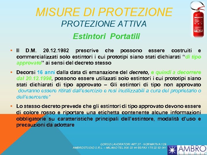 MISURE DI PROTEZIONE ATTIVA Estintori Portatili § Il D. M. 20. 12. 1982 prescrive