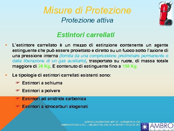 Misure di Protezione attiva Estintori carrellati § L’estintore carrellato è un mezzo di estinzione