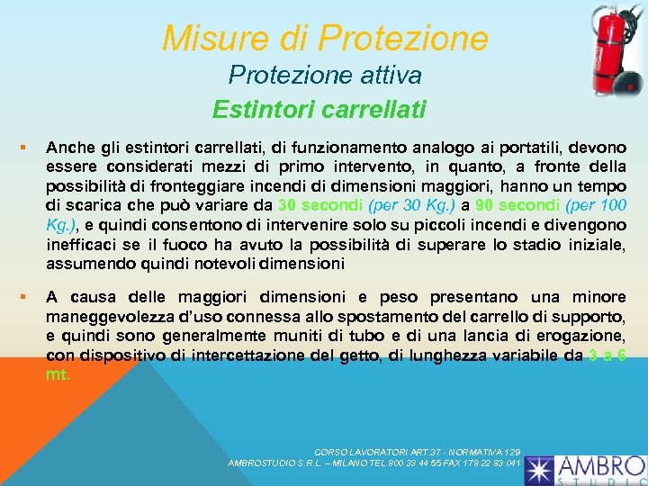Misure di Protezione attiva Estintori carrellati § Anche gli estintori carrellati, di funzionamento analogo