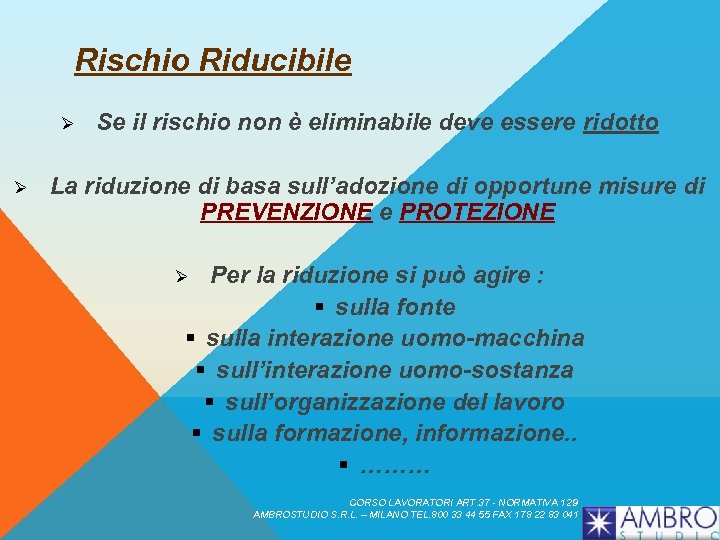 Rischio Riducibile Ø Ø Se il rischio non è eliminabile deve essere ridotto La