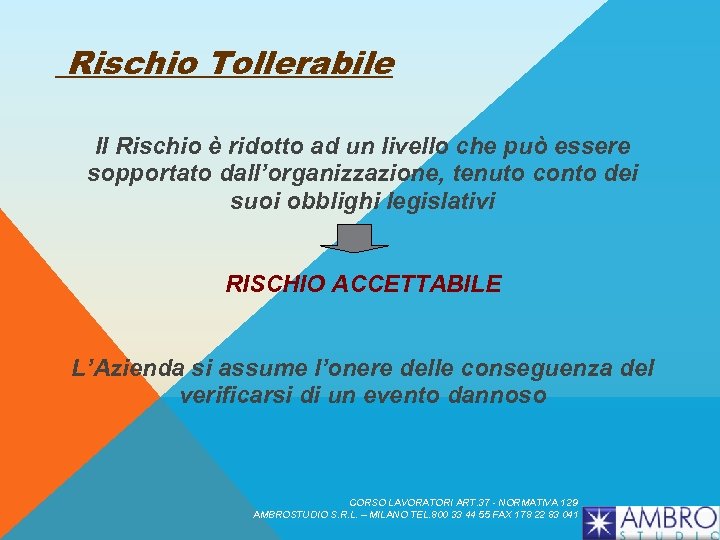 Rischio Tollerabile Il Rischio è ridotto ad un livello che può essere sopportato dall’organizzazione,