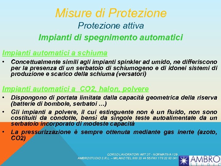 Misure di Protezione attiva Impianti di spegnimento automatici Impianti automatici a schiuma • Concettualmente