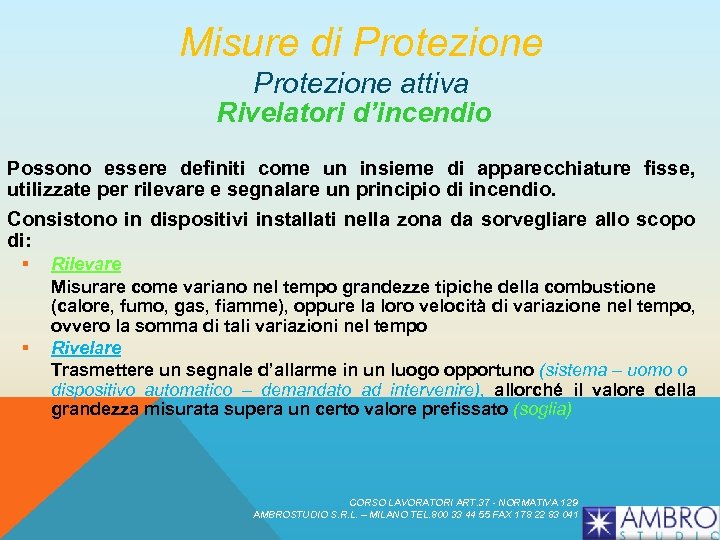 Misure di Protezione attiva Rivelatori d’incendio Possono essere definiti come un insieme di apparecchiature