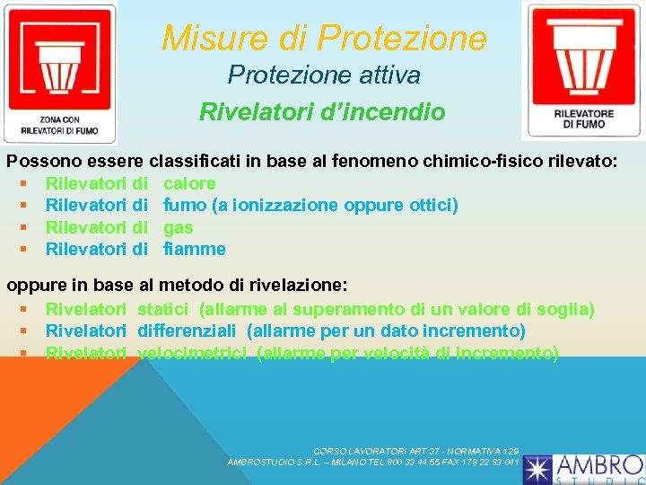 Misure di Protezione attiva Rivelatori d’incendio Possono essere classificati in base al fenomeno chimico-fisico
