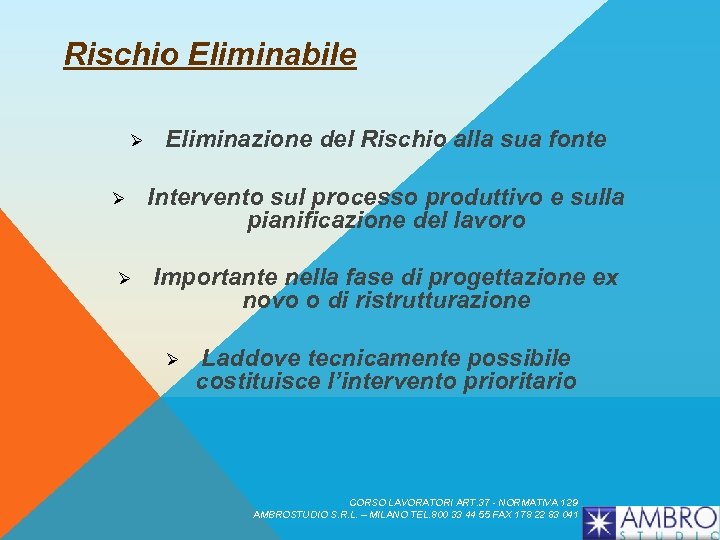 Rischio Eliminabile Ø Ø Ø Eliminazione del Rischio alla sua fonte Intervento sul processo