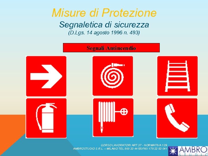 Misure di Protezione Segnaletica di sicurezza (D. Lgs. 14 agosto 1996 n. 493) Segnali