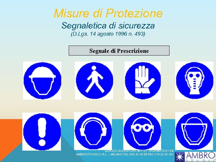 Misure di Protezione Segnaletica di sicurezza (D. Lgs. 14 agosto 1996 n. 493) Segnale