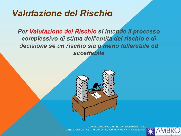 Valutazione del Rischio Per Valutazione del Rischio si intende il processo complessivo di stima