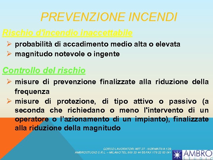 PREVENZIONE INCENDI Rischio d'incendio inaccettabile Ø probabilità di accadimento medio alta o elevata Ø