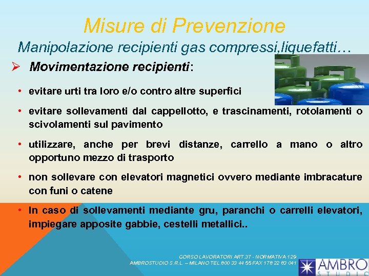 Misure di Prevenzione Manipolazione recipienti gas compressi, liquefatti… Ø Movimentazione recipienti: • evitare urti
