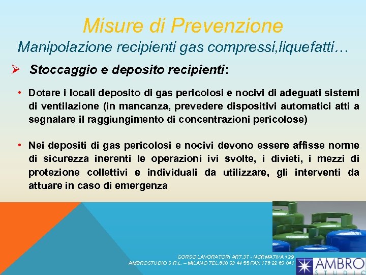 Misure di Prevenzione Manipolazione recipienti gas compressi, liquefatti… Ø Stoccaggio e deposito recipienti: •