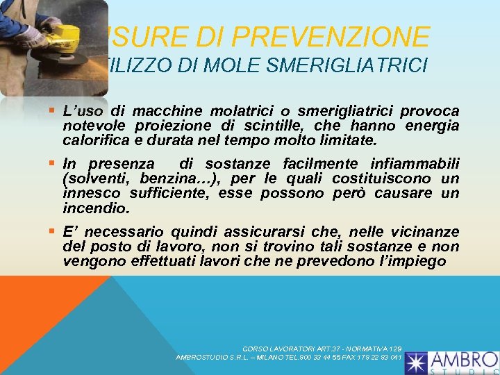 MISURE DI PREVENZIONE UTILIZZO DI MOLE SMERIGLIATRICI § L’uso di macchine molatrici o smerigliatrici