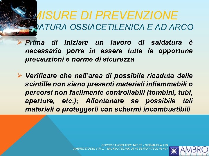 MISURE DI PREVENZIONE SALDATURA OSSIACETILENICA E AD ARCO Ø Prima di iniziare un lavoro