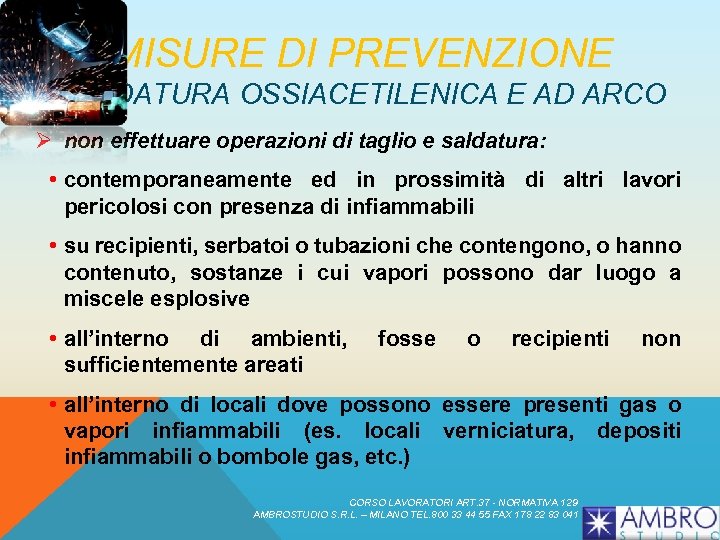 MISURE DI PREVENZIONE SALDATURA OSSIACETILENICA E AD ARCO Ø non effettuare operazioni di taglio