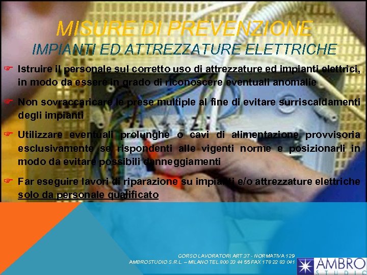 MISURE DI PREVENZIONE IMPIANTI ED ATTREZZATURE ELETTRICHE F Istruire il personale sul corretto uso