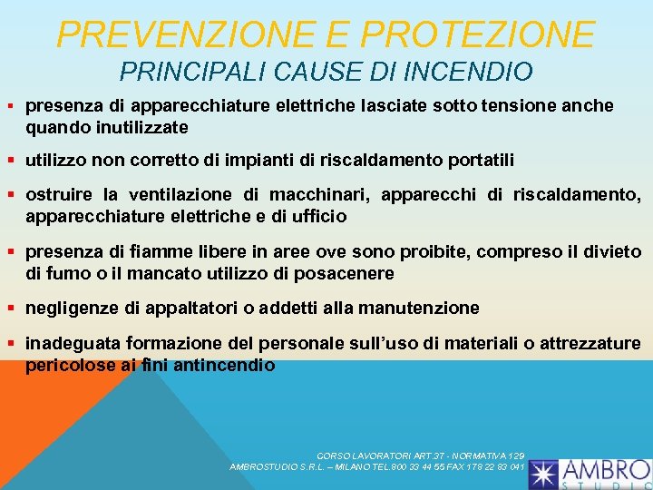 PREVENZIONE E PROTEZIONE PRINCIPALI CAUSE DI INCENDIO § presenza di apparecchiature elettriche lasciate sotto