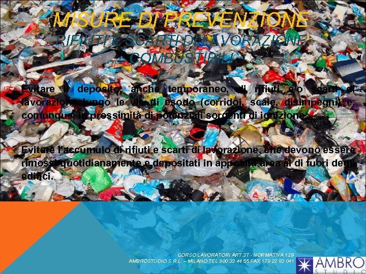 MISURE DI PREVENZIONE RIFIUTI E SCARTI DI LAVORAZIONE COMBUSTIBILI F Evitare il deposito, anche