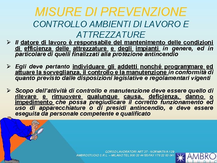 MISURE DI PREVENZIONE CONTROLLO AMBIENTI DI LAVORO E ATTREZZATURE Ø Il datore di lavoro