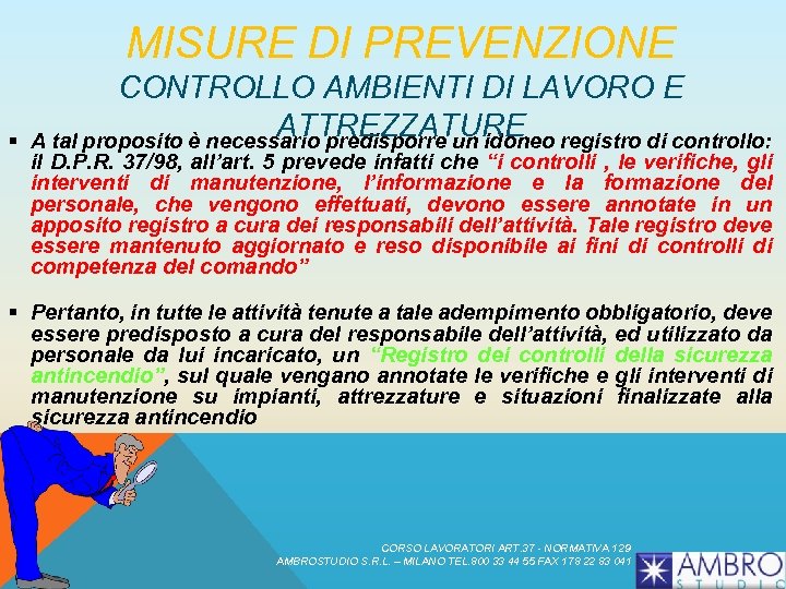 MISURE DI PREVENZIONE § CONTROLLO AMBIENTI DI LAVORO E ATTREZZATURE A tal proposito è
