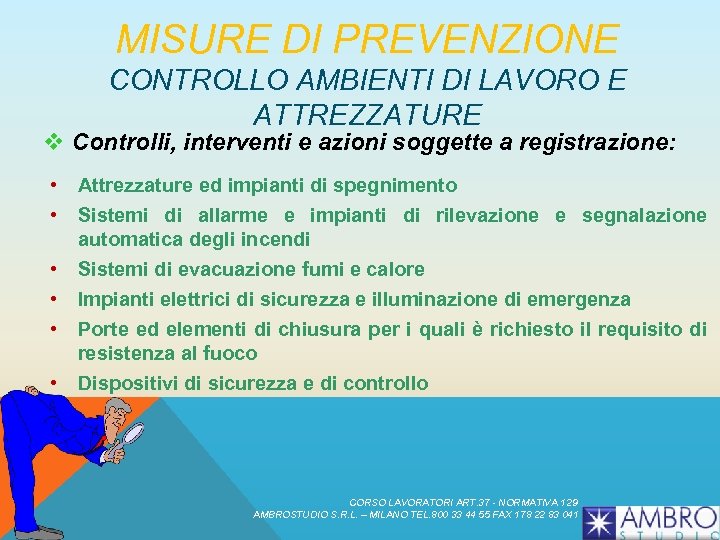 MISURE DI PREVENZIONE CONTROLLO AMBIENTI DI LAVORO E ATTREZZATURE v Controlli, interventi e azioni